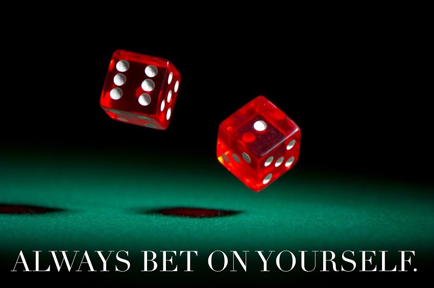 always bet on yourself